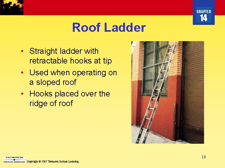 CHAPTER Roof Ladder 14 • Straight ladder with retractable hooks at tip • Used