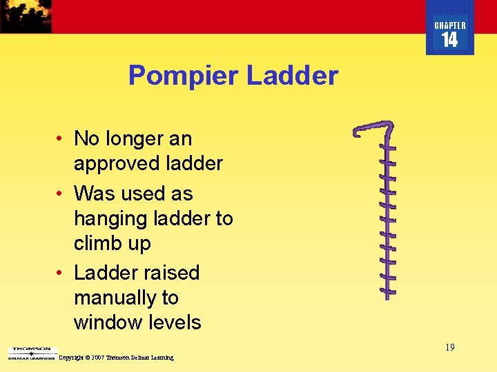 CHAPTER 14 Pompier Ladder • No longer an approved ladder • Was used as