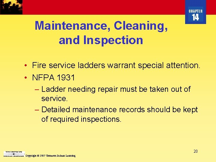 CHAPTER Maintenance, Cleaning, and Inspection 14 • Fire service ladders warrant special attention. •