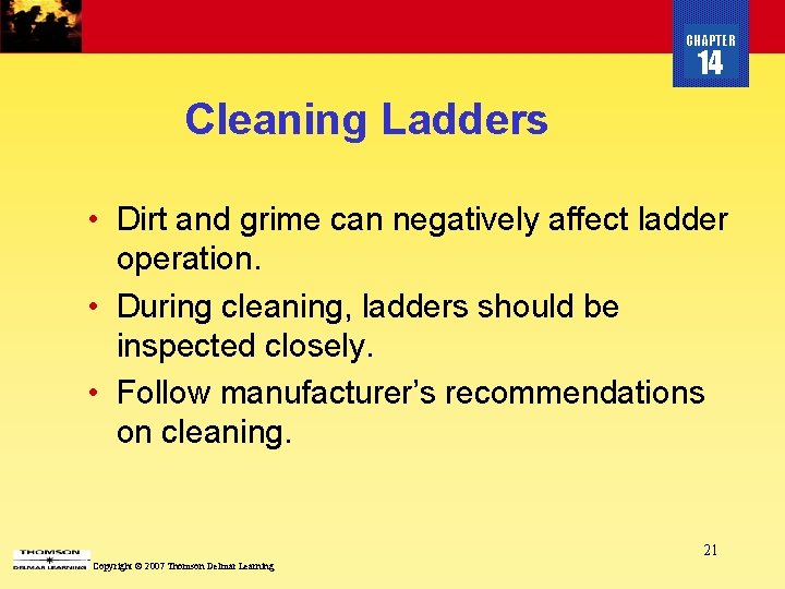 CHAPTER 14 Cleaning Ladders • Dirt and grime can negatively affect ladder operation. •