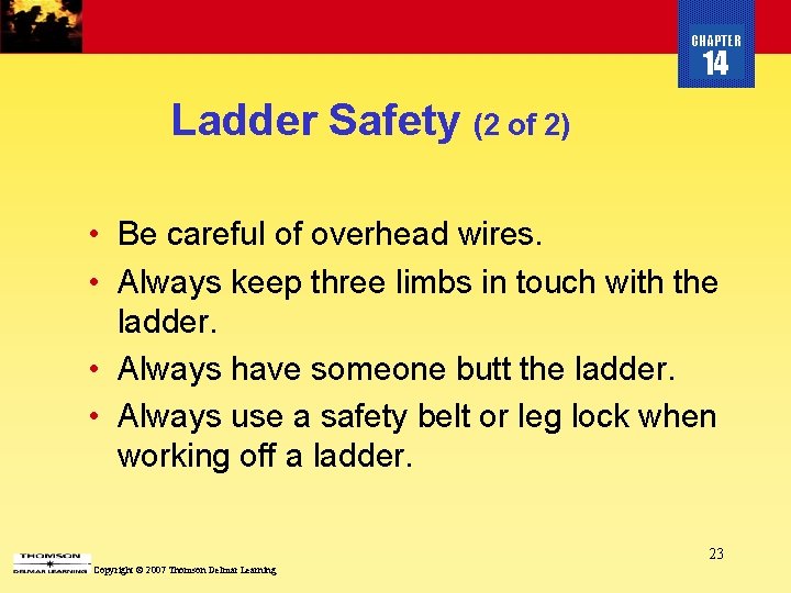 CHAPTER 14 Ladder Safety (2 of 2) • Be careful of overhead wires. •