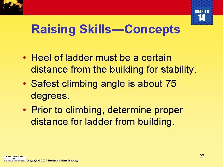 CHAPTER Raising Skills—Concepts 14 • Heel of ladder must be a certain distance from