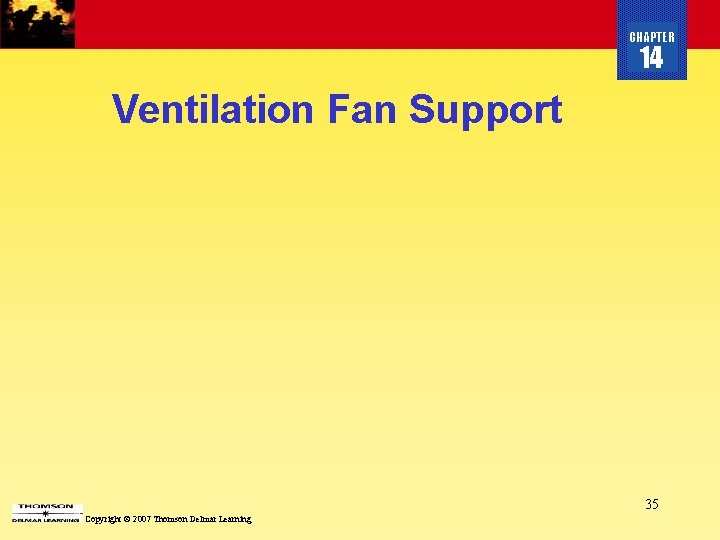 CHAPTER 14 Ventilation Fan Support 35 Copyright © 2007 Thomson Delmar Learning 
