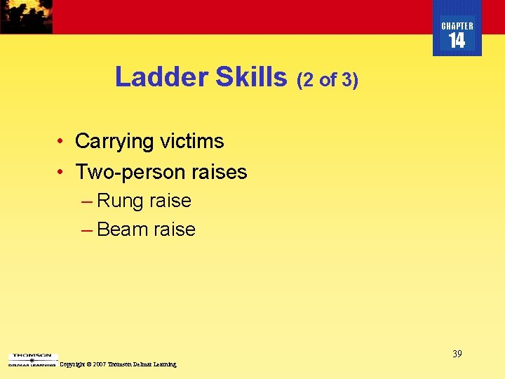 CHAPTER 14 Ladder Skills (2 of 3) • Carrying victims • Two-person raises –