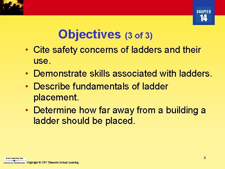 CHAPTER 14 Objectives (3 of 3) • Cite safety concerns of ladders and their
