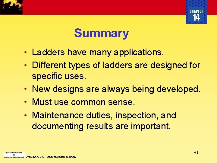 CHAPTER 14 Summary • Ladders have many applications. • Different types of ladders are