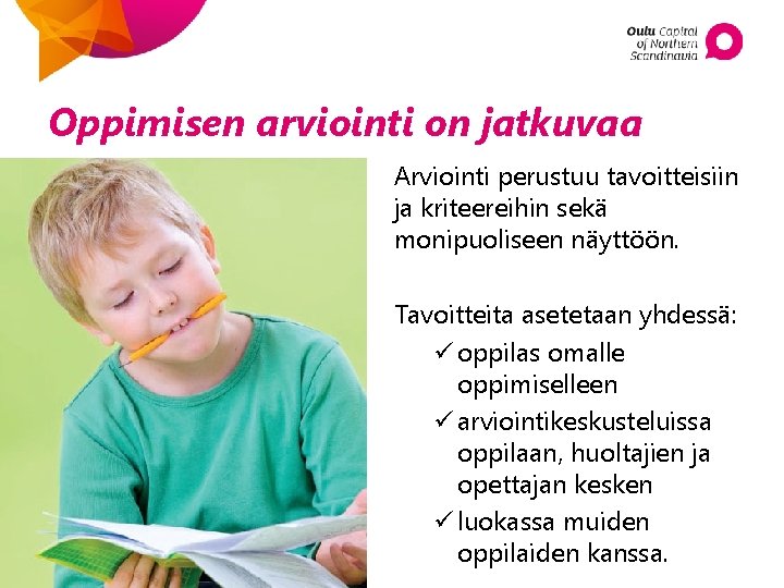 Oppimisen arviointi on jatkuvaa Arviointi perustuu tavoitteisiin ja kriteereihin sekä monipuoliseen näyttöön. Tavoitteita asetetaan