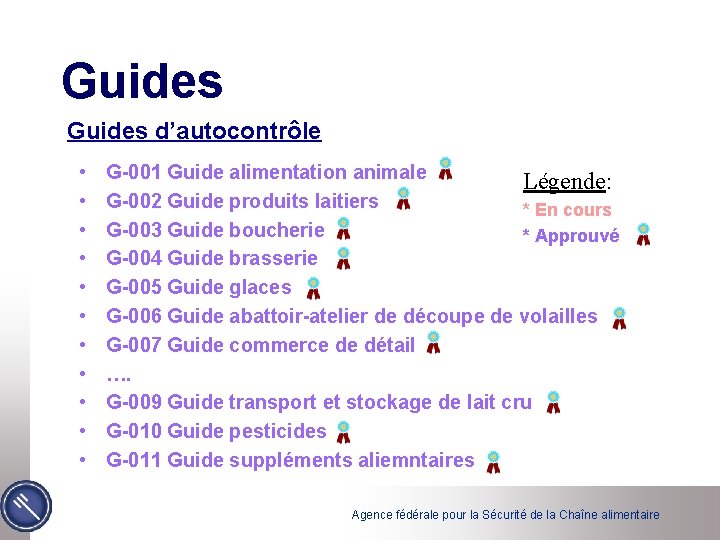 Guides d’autocontrôle • • • G-001 Guide alimentation animale Légende: G-002 Guide produits laitiers