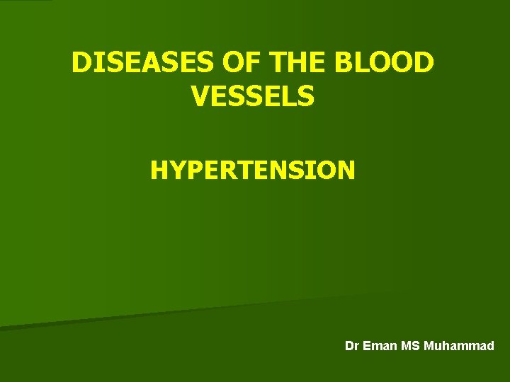DISEASES OF THE BLOOD VESSELS HYPERTENSION Dr Eman MS Muhammad 