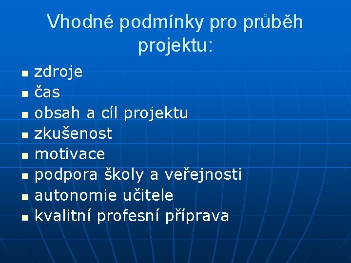 Vhodné podmínky pro průběh projektu: n n n n zdroje čas obsah a cíl