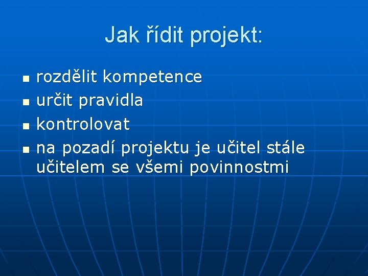 Jak řídit projekt: n n rozdělit kompetence určit pravidla kontrolovat na pozadí projektu je