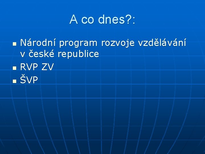 A co dnes? : n n n Národní program rozvoje vzdělávání v české republice