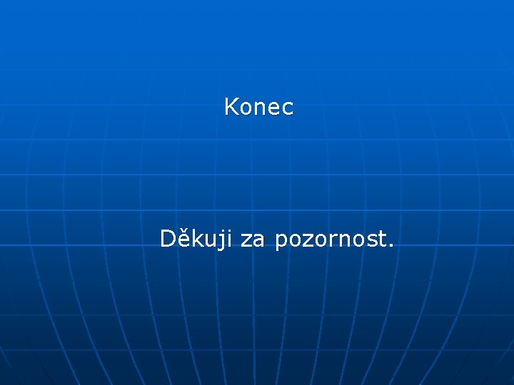 Konec Děkuji za pozornost. 