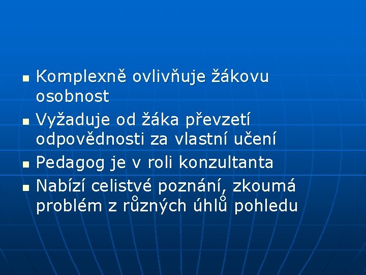 n n Komplexně ovlivňuje žákovu osobnost Vyžaduje od žáka převzetí odpovědnosti za vlastní učení