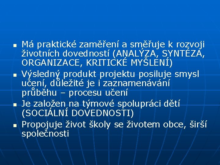 n n Má praktické zaměření a směřuje k rozvoji životních dovedností (ANALÝZA, SYNTÉZA, ORGANIZACE,