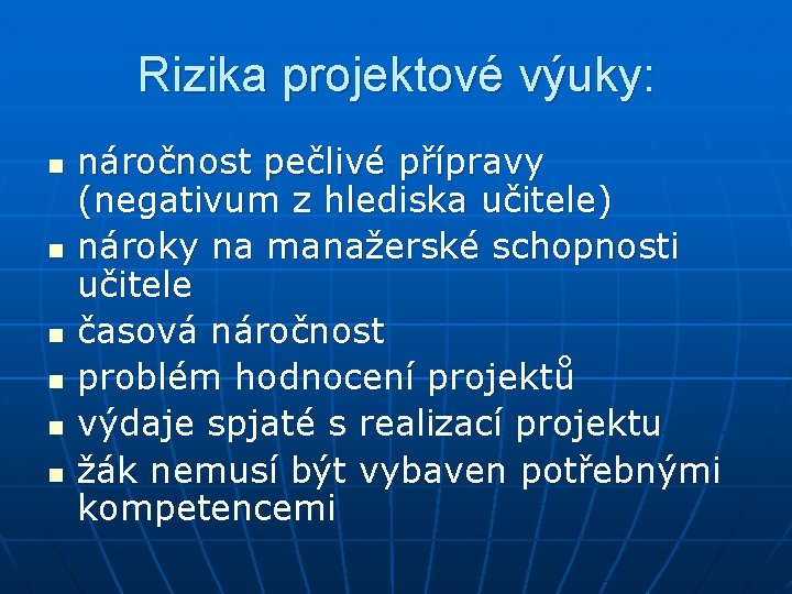 Rizika projektové výuky: n n n náročnost pečlivé přípravy (negativum z hlediska učitele) nároky