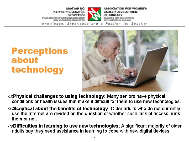 Perceptions about technology Physical challenges to using technology: Many seniors have physical conditions or