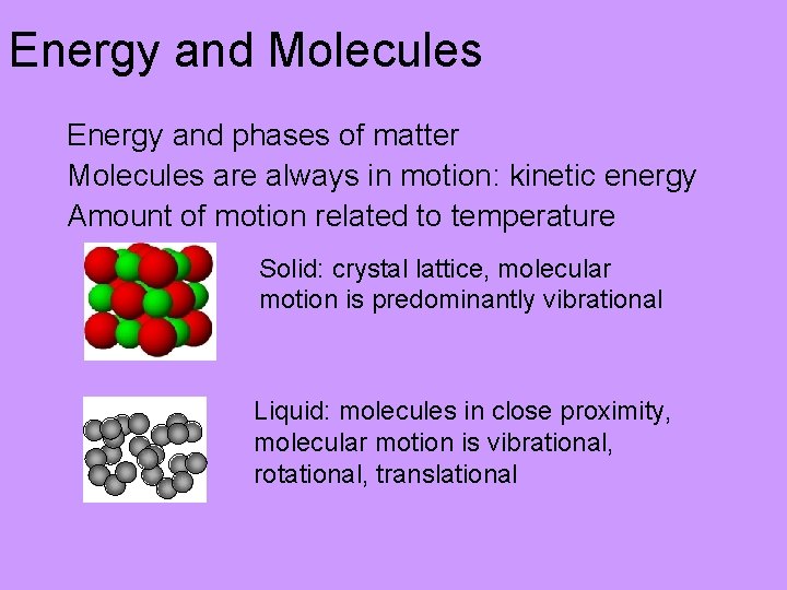 Energy and Molecules Energy and phases of matter Molecules are always in motion: kinetic
