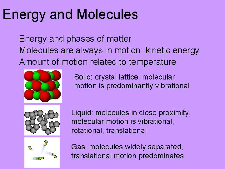 Energy and Molecules Energy and phases of matter Molecules are always in motion: kinetic