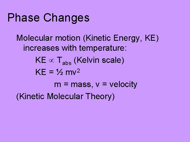 Phase Changes Molecular motion (Kinetic Energy, KE) increases with temperature: KE Tabs (Kelvin scale)