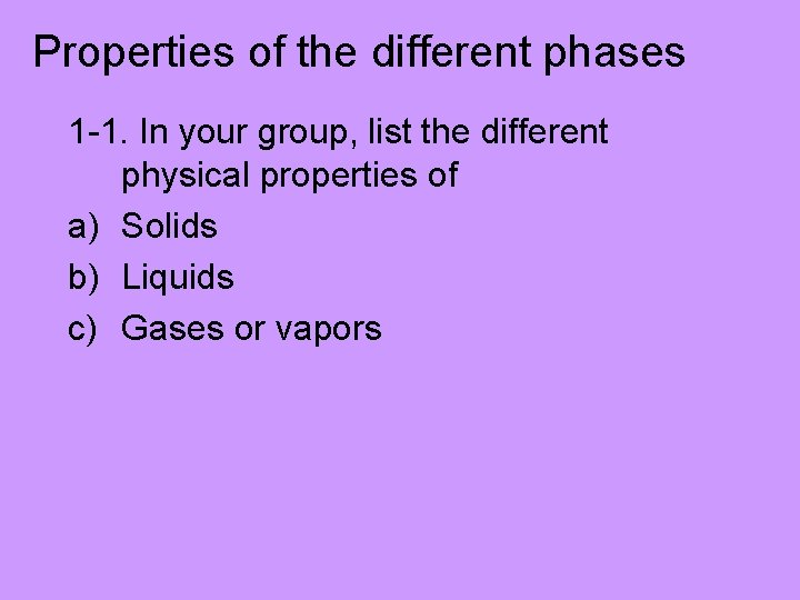 Properties of the different phases 1 -1. In your group, list the different physical