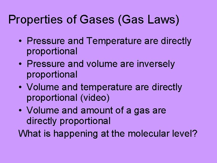 Properties of Gases (Gas Laws) • Pressure and Temperature are directly proportional • Pressure