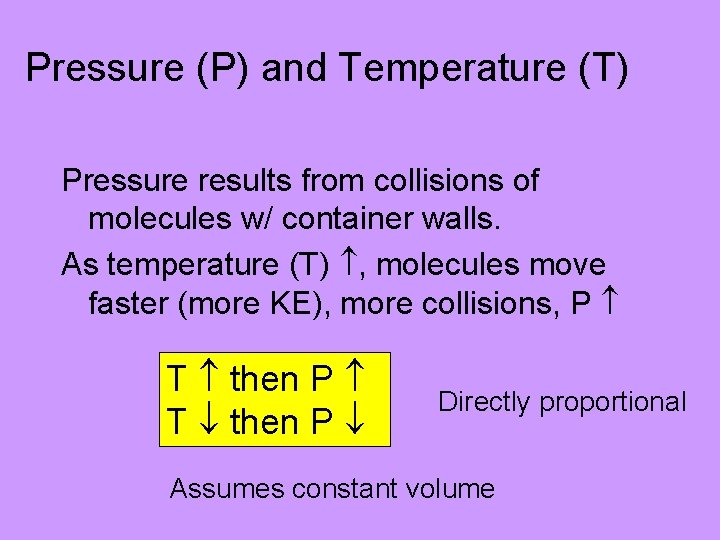 Pressure (P) and Temperature (T) Pressure results from collisions of molecules w/ container walls.