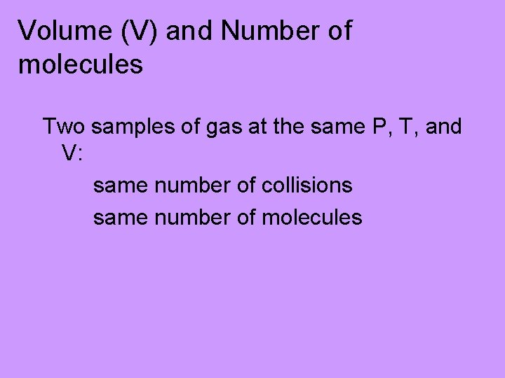 Volume (V) and Number of molecules Two samples of gas at the same P,