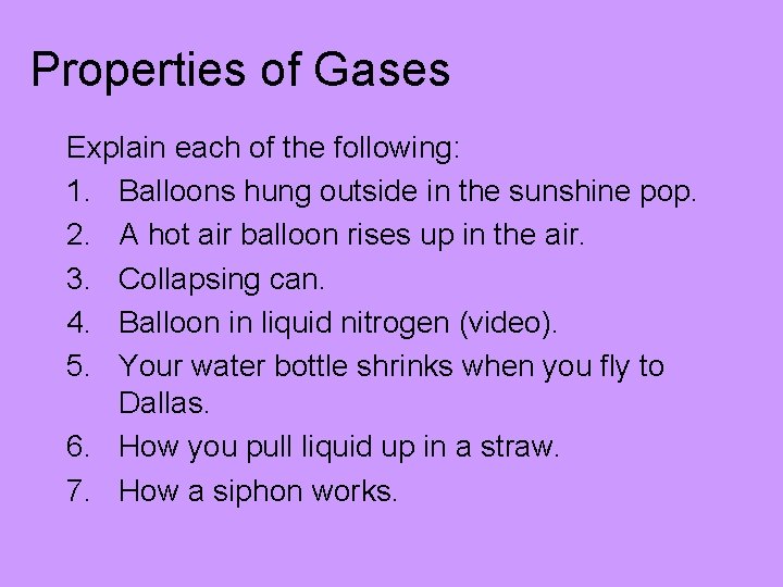 Properties of Gases Explain each of the following: 1. Balloons hung outside in the