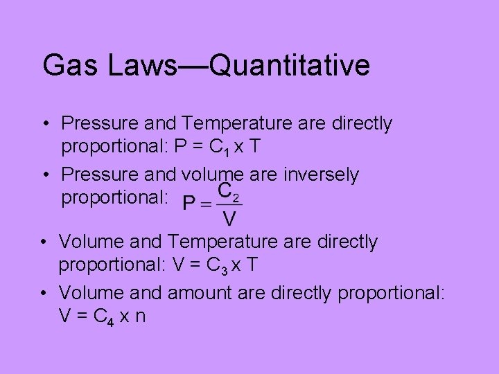 Gas Laws—Quantitative • Pressure and Temperature are directly proportional: P = C 1 x