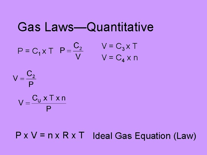 Gas Laws—Quantitative P = C 1 x T V = C 3 x T