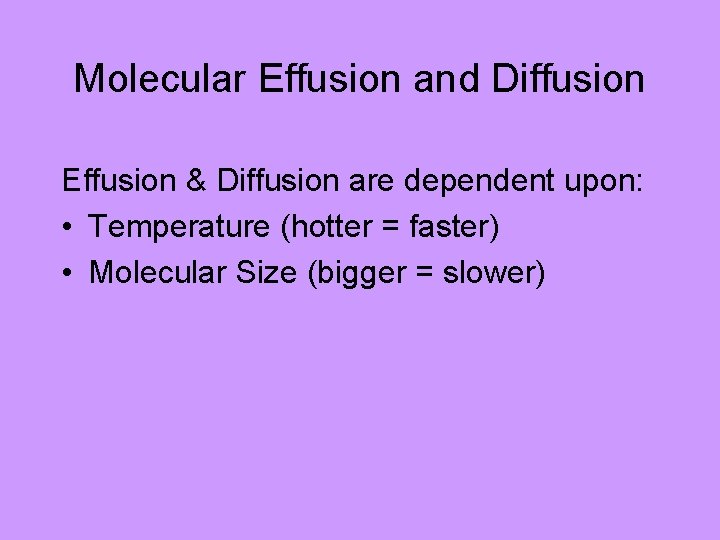 Molecular Effusion and Diffusion Effusion & Diffusion are dependent upon: • Temperature (hotter =