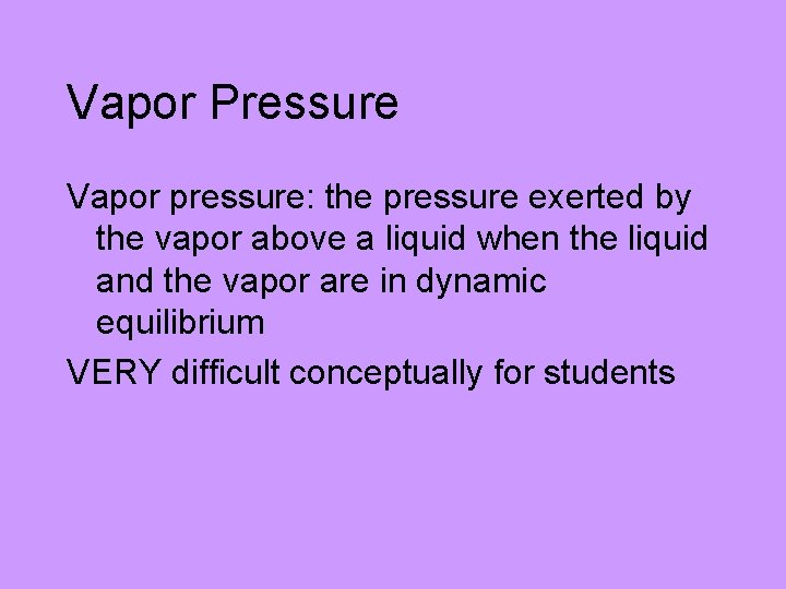 Vapor Pressure Vapor pressure: the pressure exerted by the vapor above a liquid when