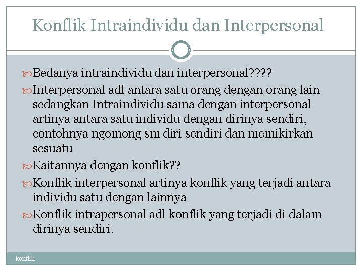 Konflik Intraindividu dan Interpersonal Bedanya intraindividu dan interpersonal? ? Interpersonal adl antara satu orang