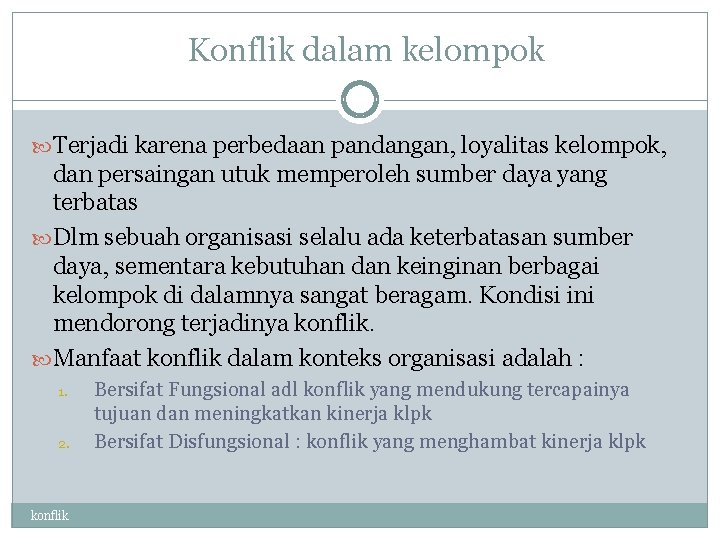 Konflik dalam kelompok Terjadi karena perbedaan pandangan, loyalitas kelompok, dan persaingan utuk memperoleh sumber