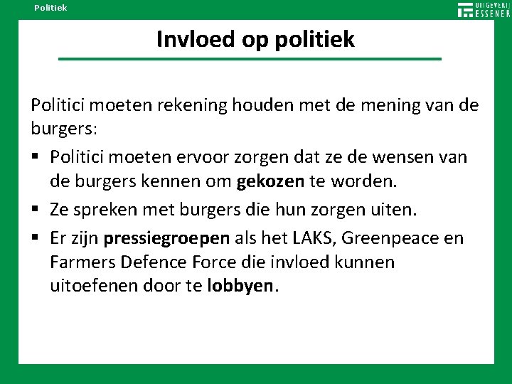 Politiek Invloed op politiek Politici moeten rekening houden met de mening van de burgers: