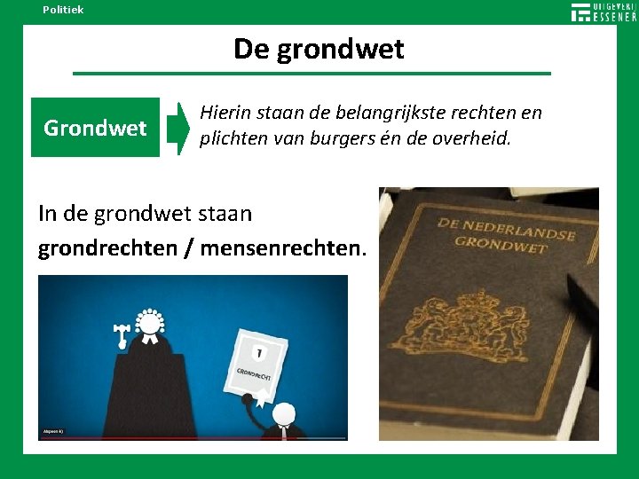 Politiek De grondwet Grondwet Hierin staan de belangrijkste rechten en plichten van burgers én