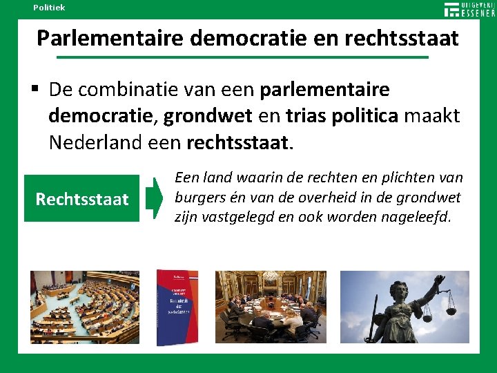 Politiek Parlementaire democratie en rechtsstaat De combinatie van een parlementaire democratie, grondwet en trias