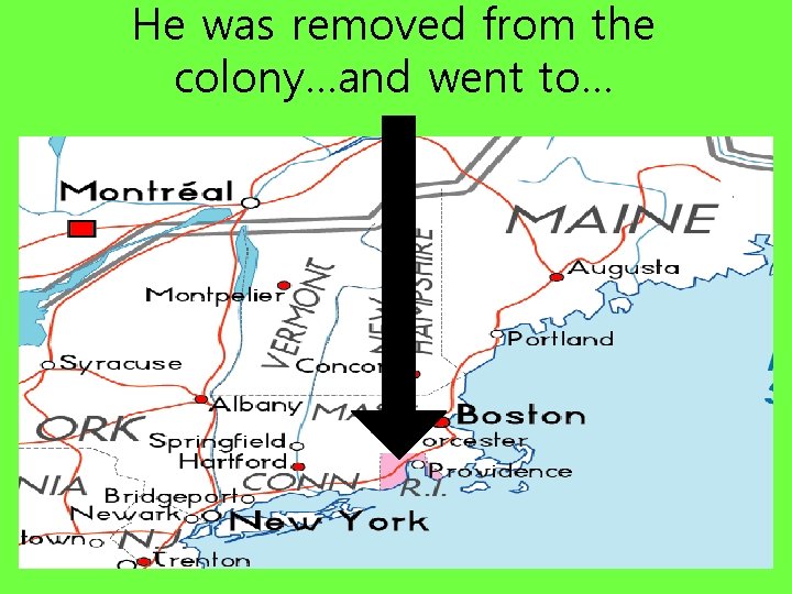 He was removed from the colony…and went to… 