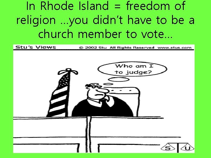 In Rhode Island = freedom of religion …you didn’t have to be a church