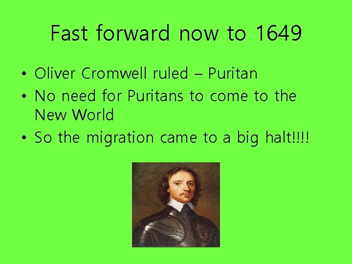 Fast forward now to 1649 • Oliver Cromwell ruled – Puritan • No need