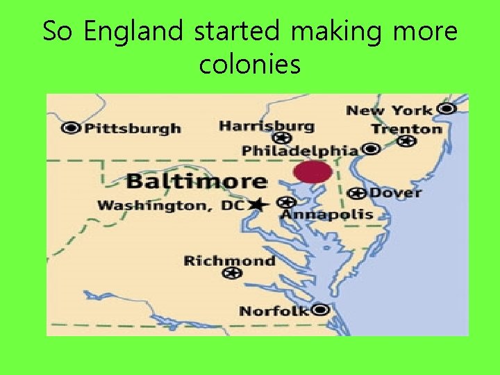 So England started making more colonies 