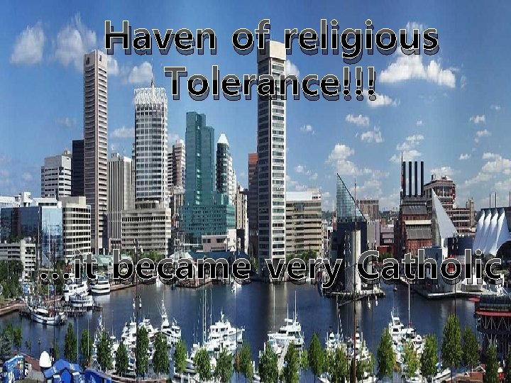Haven of religious Tolerance!!! …it became very Catholic 