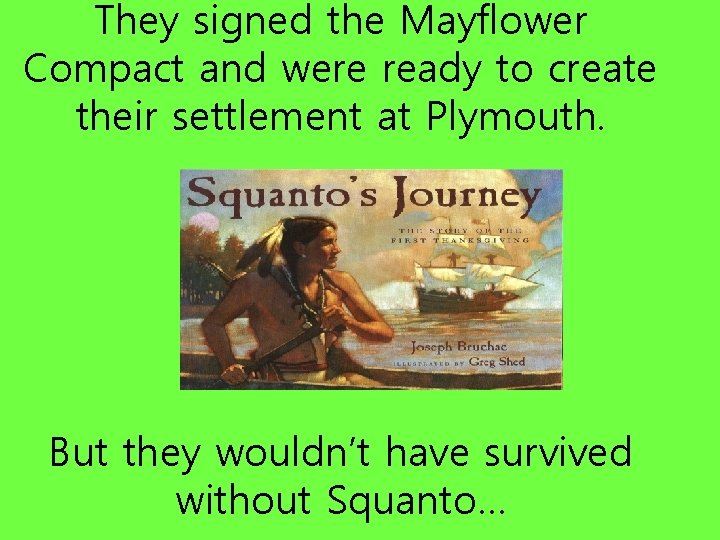 They signed the Mayflower Compact and were ready to create their settlement at Plymouth.