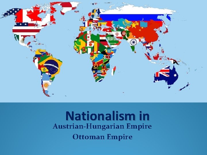 Nationalism in Austrian-Hungarian Empire Ottoman Empire 
