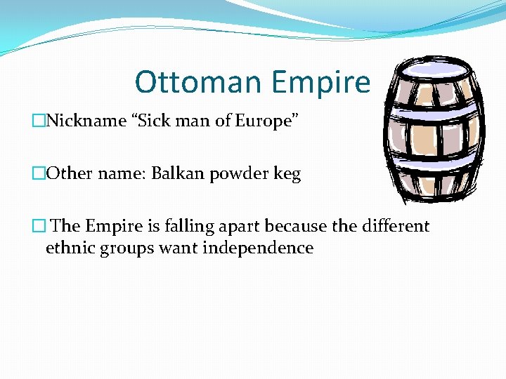Ottoman Empire �Nickname “Sick man of Europe” �Other name: Balkan powder keg � The