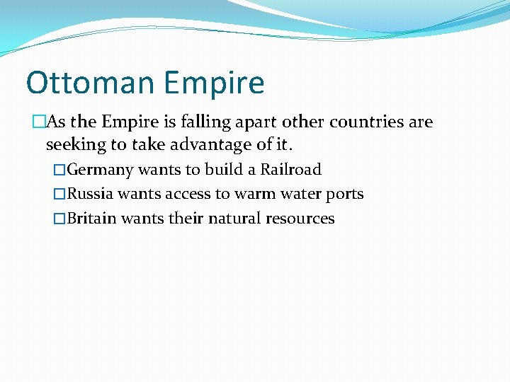 Ottoman Empire �As the Empire is falling apart other countries are seeking to take