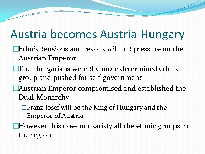 Austria becomes Austria-Hungary �Ethnic tensions and revolts will put pressure on the Austrian Emperor