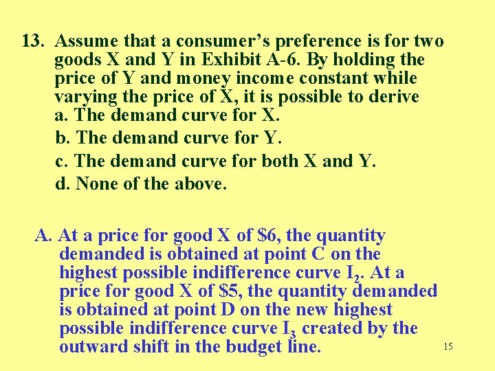 13. Assume that a consumer’s preference is for two goods X and Y in