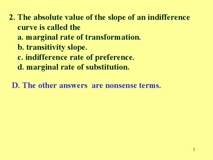 2. The absolute value of the slope of an indifference curve is called the
